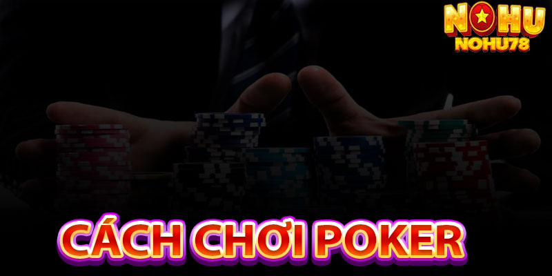 Cách Chơi Poker