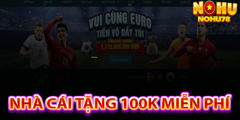 Nhà Cái Tặng 100k Miễn Phí